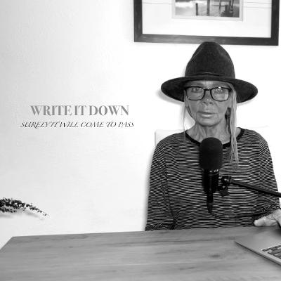 WRITE IT DOWN — SURELY IT WILL COME TO PASS