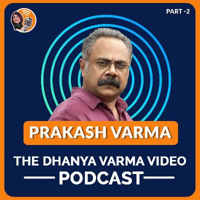 P2 | Ad Film maker and Actor PRAKASH VARMA talks about his father and his biggest support system his brother, on The Dhanya Varma Podcast