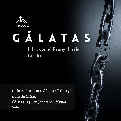 1 - Introducción a Gálatas: Pablo y la obra de Cristo | Gálatas: Libres en el Evangelio de Jesucristo 1 - Introducción a Gálatas: Pablo y la obra de Cristo | Gálatas: Libres en el Evangelio de Jesucristo