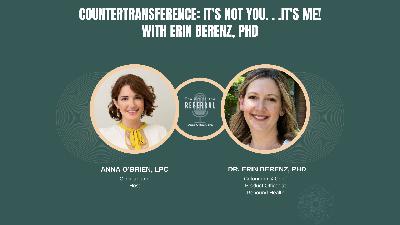 Countertransference: It's not you. . .It's me! with Erin Berenz, PhD Countertransference: It's not you. . .It's me! with Erin Berenz, PhD