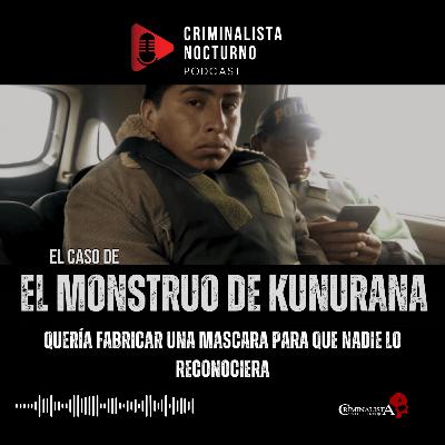 EL monstruo de Kunurana | Criminalista Nocturno