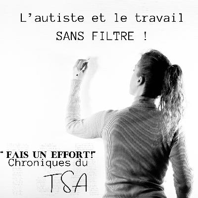 L'autiste et le travail. Sans filtre !