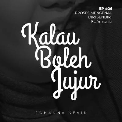 Episode #26 - Proses Mengenal Diri Sendiri ft. Armania