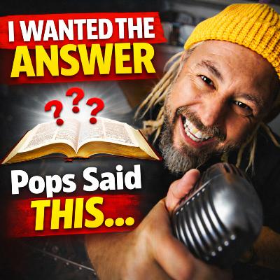 #751 I wanted an answer- Pop’s said this | Proverbs 9