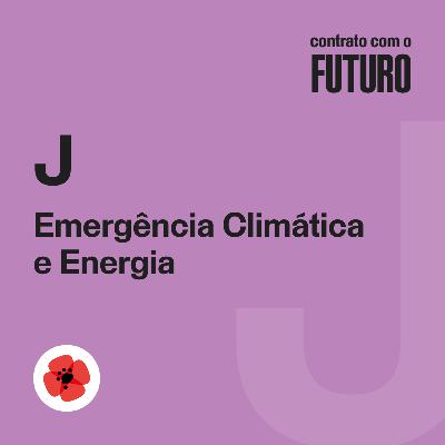 Cap. J Emergência Climática e Energia — Contrato com o Futuro Cap. J Emergência Climática e Energia — Contrato com o Futuro