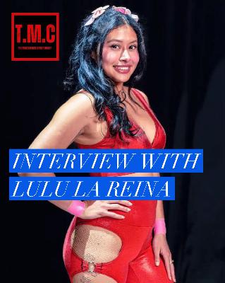 TMC Podcast Season 2 Episode 31. Interview with Lulu La Reina.
