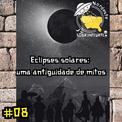 #08 - Eclipses solares: uma antiguidade de mitos