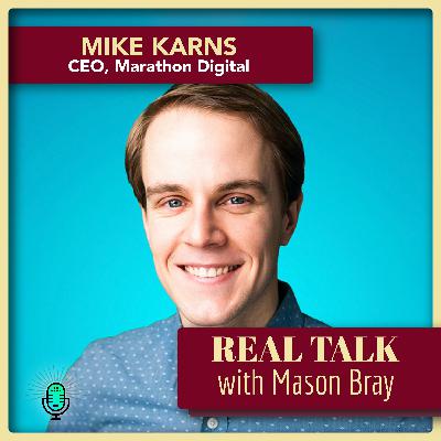 Ep. 65 – Mike Karns, CEO at Marathon Digital Ep. 65 – Mike Karns, CEO at Marathon Digital