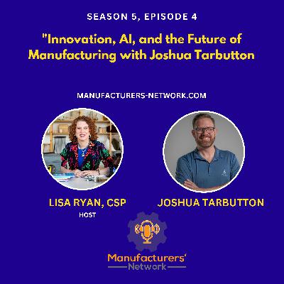 Innovation, AI, and the Future of Manufacturing with Joshua Tarbutton