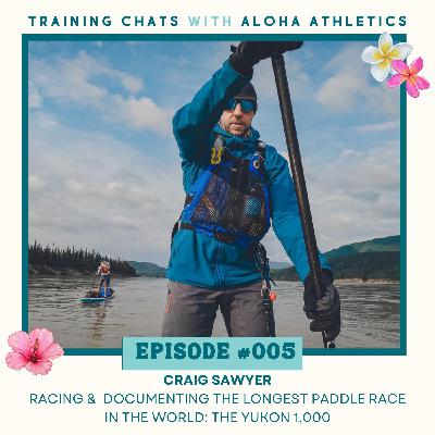 #005: Paddling the Longest Paddle Race in the World: Yukon 1000 w/ Craig Sawyer