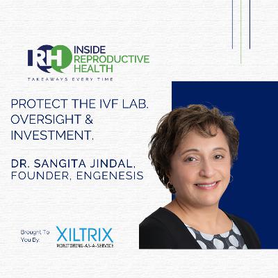250 Protect the IVF Lab. Oversight & Investment. Dr. Sangita Jindal.