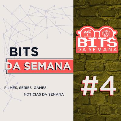 Bits da semana - Episódio 4