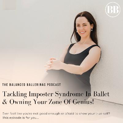 131. Tackling Imposter Syndrome in Ballet & Owning Your Zone Of Genius!