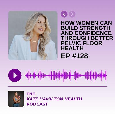 #128: Dr: Courtney Johnson: How women can build strength and confidence through better pelvic floor health