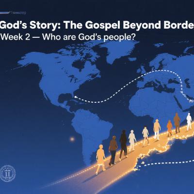 God's Story: The Gospel Beyond Borders - Week2 - Who are God's people? - 24 August 2025