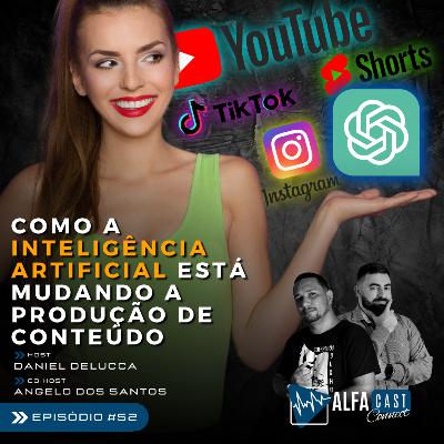 ALFACAST #52 - COMO A INTELIGÊNCIA ARTIFICIAL ESTA MUDANDO A PRODUÇÃO DE CONTEÚDO