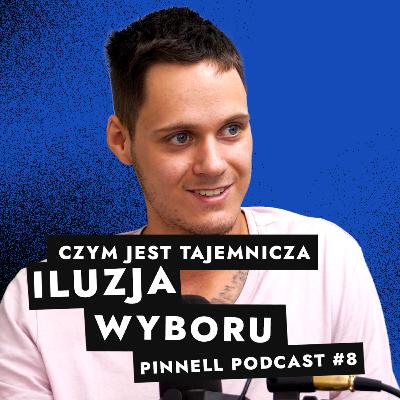 Czym jest iluzja wyboru - Pinnell Podcast 8