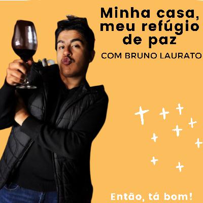 #18 - Morando sozinho com Bruno Laurato - Então, tá bom!