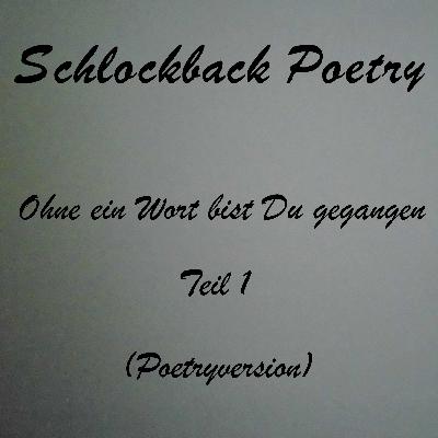 Ohne ein Wort bist Du gegangen Teil 1 (Poetryversion)