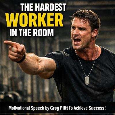 THE HARDEST WORKER IN THE ROOM - Motivational Speech by Greg Plitt To Achieve Success!