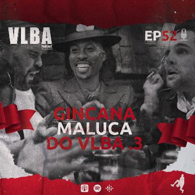 EP 52 - GINCANA MALUCA VLBA .3