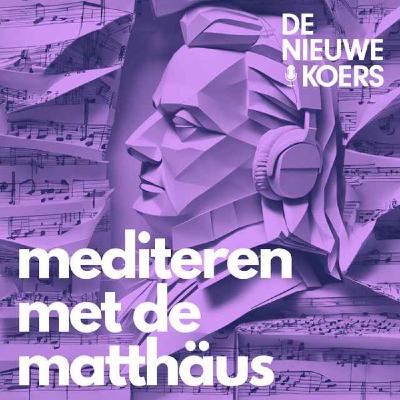 Mediteren met de Matthaüs - Bach op zijn diepst Mediteren met de Matthaüs - Bach op zijn diepst