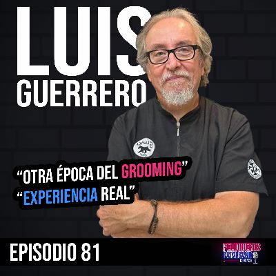 Luis Guerrero: La evolución del grooming en España | Acreditación, enseñanza y profesionalización - Ep #81 Luis Guerrero: La evolución del grooming en España | Acreditación, enseñanza y profesionalización - Ep #81