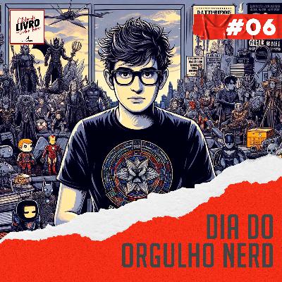 #006 - Dia do Orgulho Nerd: Tudo o que você precisa saber