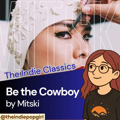 The Indie Classics - Be the Cowboy by Mitski