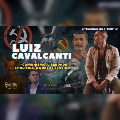 T2/EP35: Comunismo, liberdade e o preço da verdade - Luiz Cavalcanti
