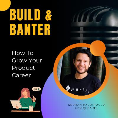 How To Grow Your Product Career with Selman Kaldiroglu How To Grow Your Product Career with Selman Kaldiroglu