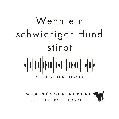 WENN EIN SCHWIERIGER HUND STIRBT