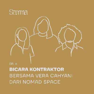 Ep. 6 - Bicara Kontraktor Bersama Vera dari Nomad Space
