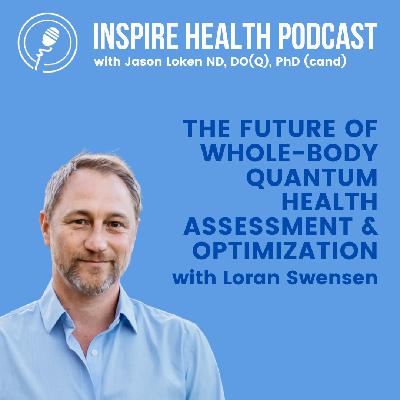 The Future Of Whole-Body Quantum Health Assessment & Optimization with Loran Swensen