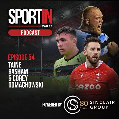 EPISODE 55: COREY DOMACHOWSKI & TAINE BASHAM - CARDIFF RUGBY SPECIAL 🏉💙