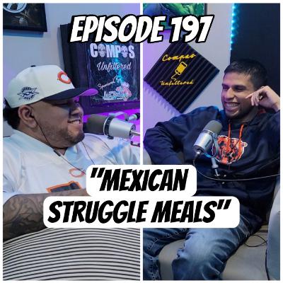 Episode 197 "Mexican Struggle Meals"