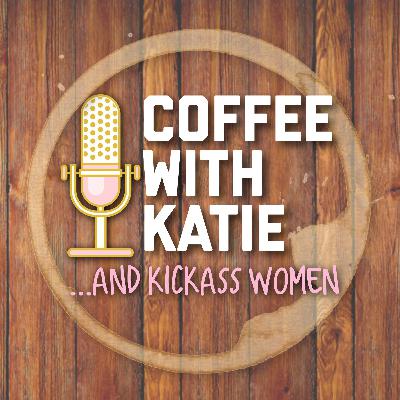 Coffee with Katie & Kickass Women: Introduction Coffee with Katie & Kickass Women: Introduction