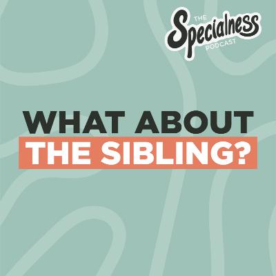 S2_Ep-4: The Hidden Impact on Siblings of Special Needs Kids - Specialness Pod