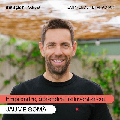 D'Ulabox a Reskyt: Emprendre, aprendre i reinventar-se, amb Jaume Gomà | Manglar Podcast