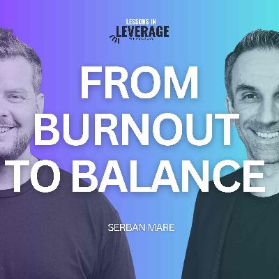 From Burnout to Balance with Serban Mare - Episode 45