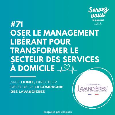 #71 - Oser le management libérant pour transformer le secteur des services à domicile : la Compagnie des Lavandières