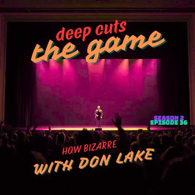 Season 2 Episode 36: How Bizarre, with Don Lake (#69) Season 2 Episode 36: How Bizarre, with Don Lake (#69)