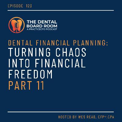 123: Dental Financial Planning: Turning Chaos into Financial Freedom - Part 11