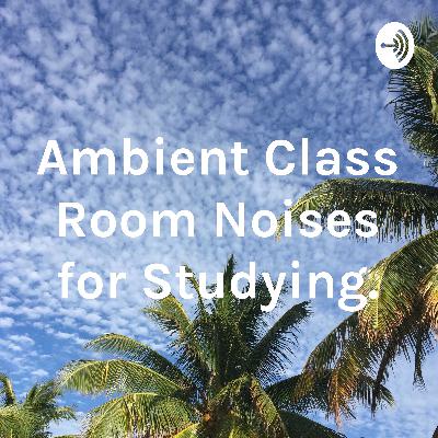 Class Room Noises for Studying.