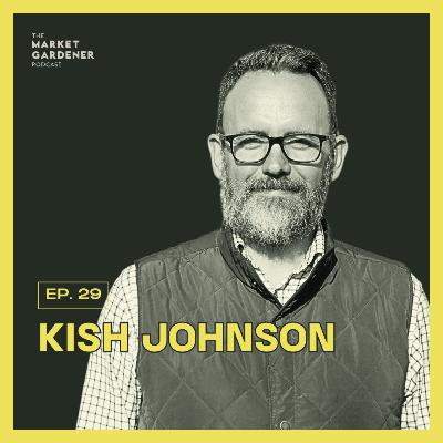 29: Cheap Food Is a Lie: Why Nutrient Density Is the Future of Farming | Kish Johnson