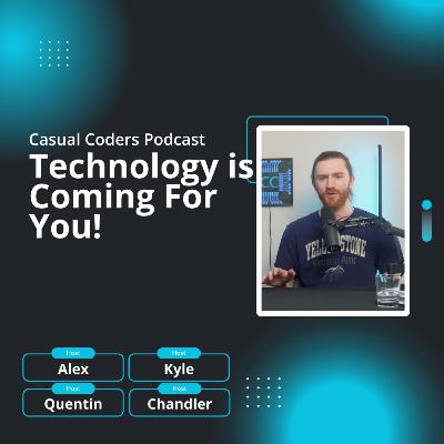 Technology is Coming For You! | Casual Coders Podcast