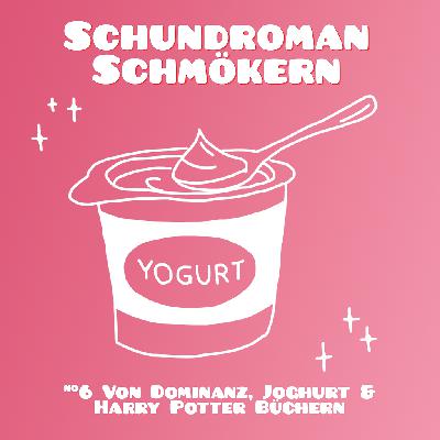 #6 Von Dominanz, Joghurt und Harry Potter Büchern