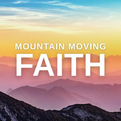 Mountain Moving Faith Mountain Moving Faith