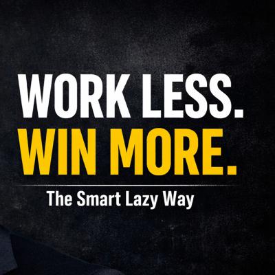 S12E10 - Work Less, Win More - Succeeding the LAZY Way S12E10 - Work Less, Win More - Succeeding the LAZY Way
