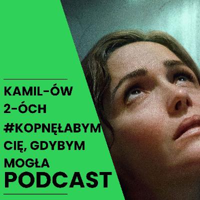 Kopnęłabym cię, gdybym mogła – kontrowersja czy hit? | Kamilów 2óch Podcast Kopnęłabym cię, gdybym mogła – kontrowersja czy hit? | Kamilów 2óch Podcast